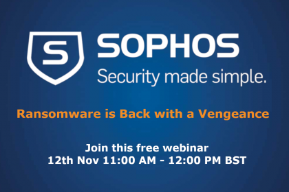 Sophos Webinar: Ransomware is Back with a Vengeance